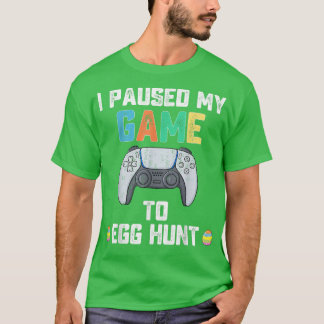 I Paused My Game To Egg Hunt Easter Funny Gamer Bo T-Shirt