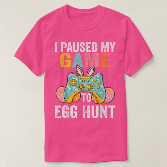 I Paused My Game To Egg Hunt Easter Funny Gamer Bo T-Shirt (Design Front)