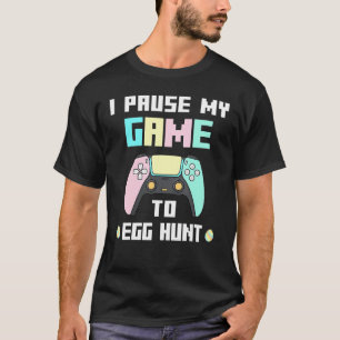 I Paused My Game To Egg Hunt Easter Gamer Boys Gir T-Shirt