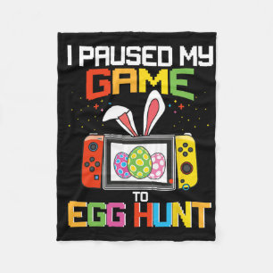 I Paused My Game To Egg Hunt Funny Easter Gamer Ki Fleece Blanket