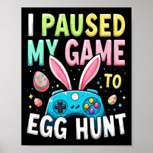 I Paused My Game To Egg Hunt Gamer Easter Poster