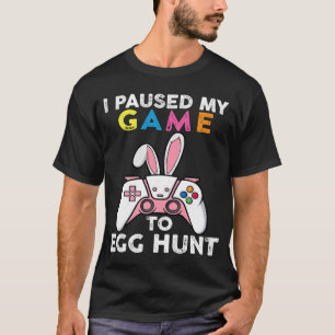 I Paused My Game To Egg Hunt Video Game Bunny Game T-Shirt
