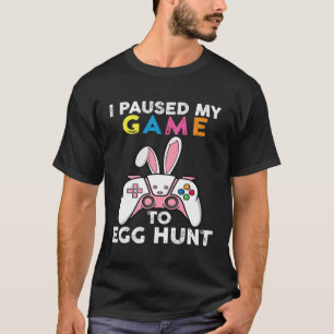 I Paused My Game To Egg Hunt Video Game Bunny Game T-Shirt