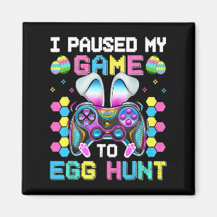 I Paused My Game To Egg Hunt Video Game Happy East Magnet