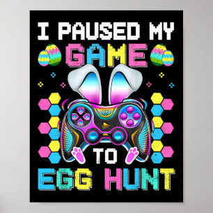 I Paused My Game To Egg Hunt Video Game Happy East Poster