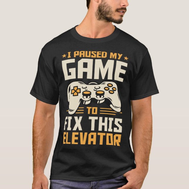 I Paused My Game To Fix This Elevator T-Shirt (Front)