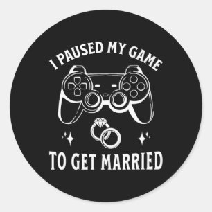 I Paused My Game To Get Married Funny Wedding Day  Classic Round Sticker