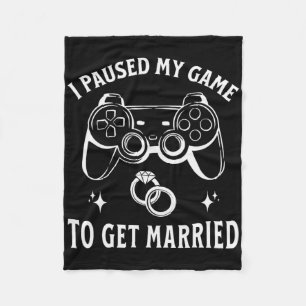 I Paused My Game To Get Married Funny Wedding Day  Fleece Blanket