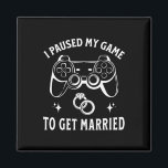 I Paused My Game To Get Married Funny Wedding Day  Magnet<br><div class="desc">I Paused My Game To Get Married Funny Wedding Day Joke Groom</div>