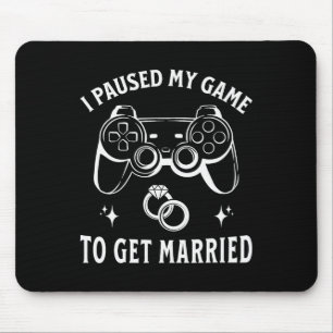 I Paused My Game To Get Married Funny Wedding Day Mouse Mat