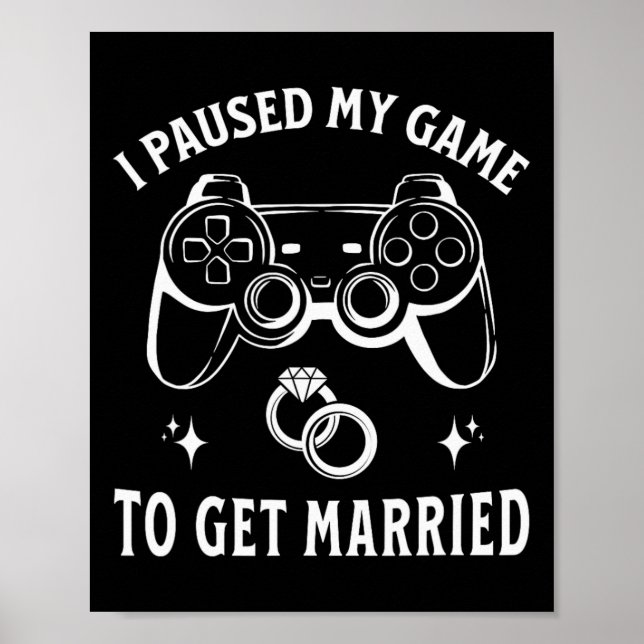 I Paused My Game To Get Married Funny Wedding Day  Poster (Front)