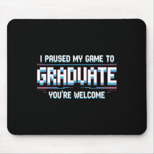 I Paused My Game To Graduate Funny 2025 Gamer Grad Mouse Mat