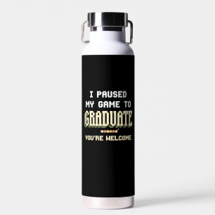 I Paused My Game To Graduate Gamer Gaming Water Bottle