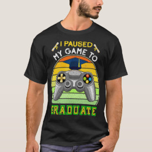 I Paused My Game To Graduate Gamer Graduation seni T-Shirt