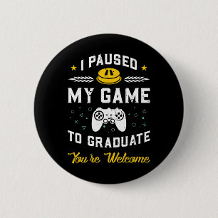 I Paused My Game To Graduate Graduation Gift 6 Cm Round Badge