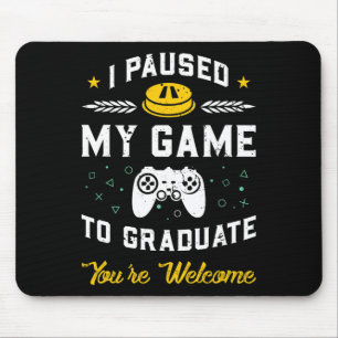 I Paused My Game To Graduate Graduation Gift  Mouse Mat