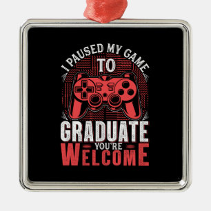 I Paused My Game To Graduate You Are Welcome Metal Tree Decoration
