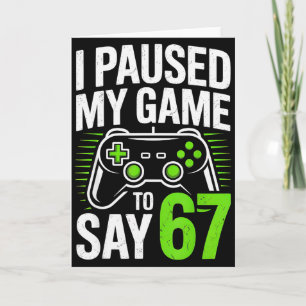 I Paused My Game To Say 67 Gamer Gaming Boys Men Card