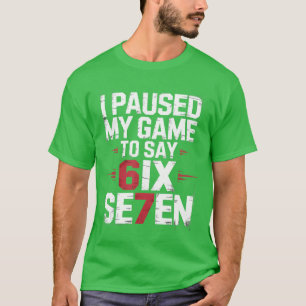 I Paused My Game to Say 67 Si Seven Boys Gamer Gam T-Shirt