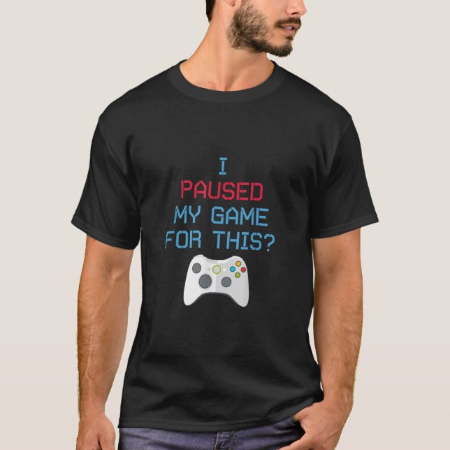 I Paused My Game Video Gamer Gift T Shirt for Boy (Front)