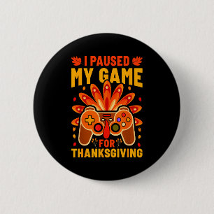 I Paused My Games For Thanksgiving Funny Gamer Boy 6 Cm Round Badge