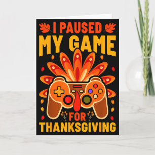 I Paused My Games For Thanksgiving Funny Gamer Boy Card