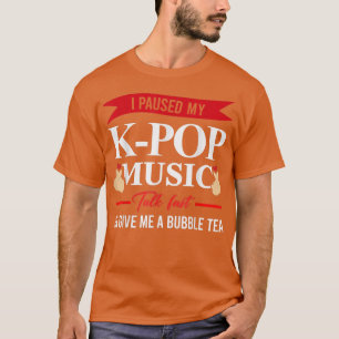 I paused my k-pop music talk bubble tea T-Shirt
