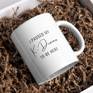 I paused my kdrama to be here kdrama fan coffee mug