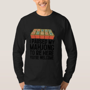 I Paused My Mahjong To Be Here You're Welcome Tile T-Shirt