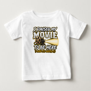 I paused my movie to be here baby T-Shirt