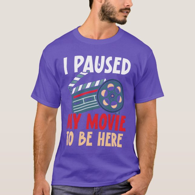 I Paused My Movieo Be Here Movie Lover Cinema girl T-Shirt (Front)