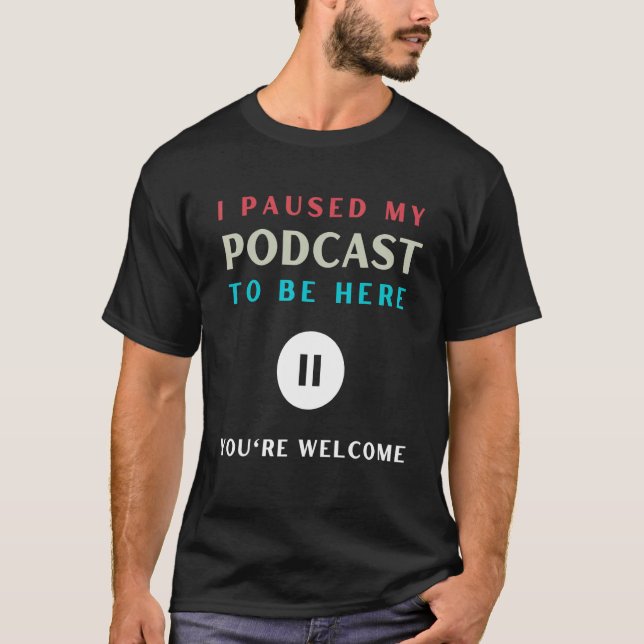 I Paused my Podcast   Podcast Fanatic T-Shirt (Front)