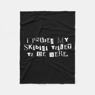 I Paused My Skibidi Toilet To Be Here Funny Uni  Fleece Blanket