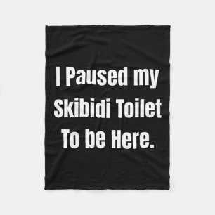 I Paused My Skibidi Toilet To Be Here Uni Softstyl Fleece Blanket