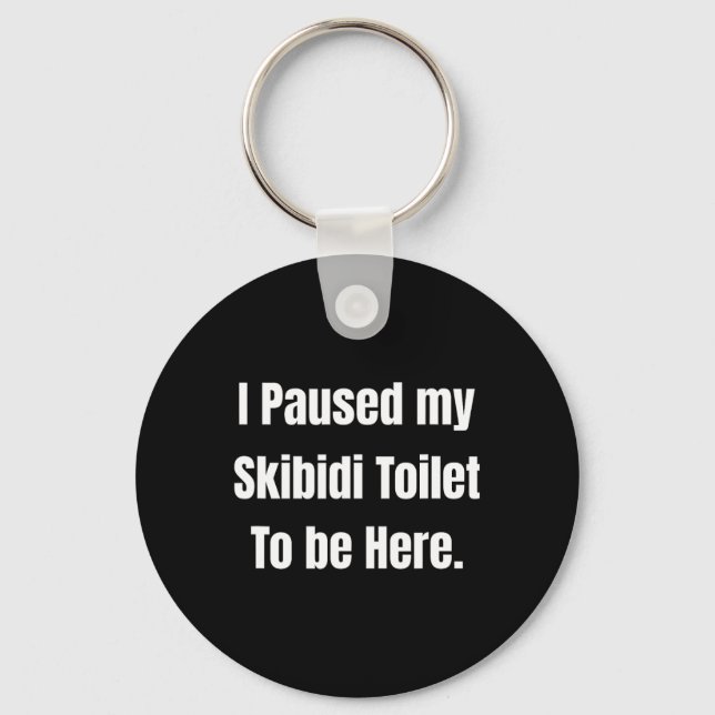 I Paused My Skibidi Toilet To Be Here Uni Softstyl Key Ring (Front)