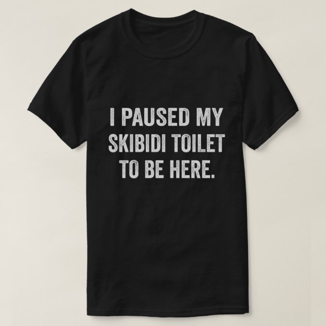 I Paused My Skibidi Toilet to be Here Unisex Softs T-Shirt (Design Front)