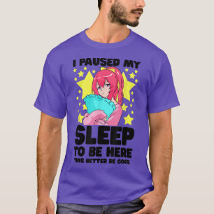 I Paused My Sleep To Be Here Teen Girl Anime Merch T-Shirt
