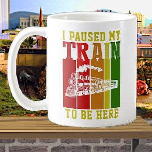 I Paused My TRAIN To Be Here Steam Engine          Coffee Mug