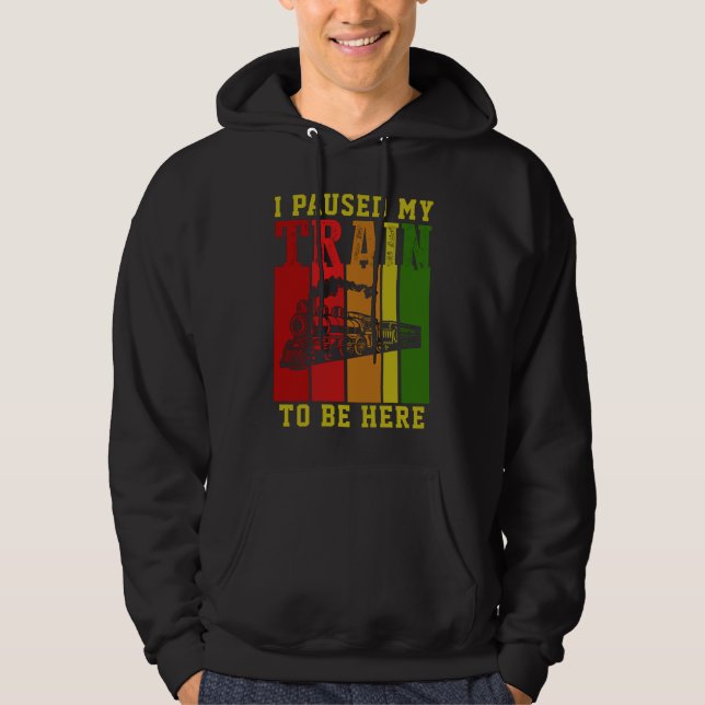 I Paused My TRAIN To Be Here Steam Engine          Hoodie (Front)