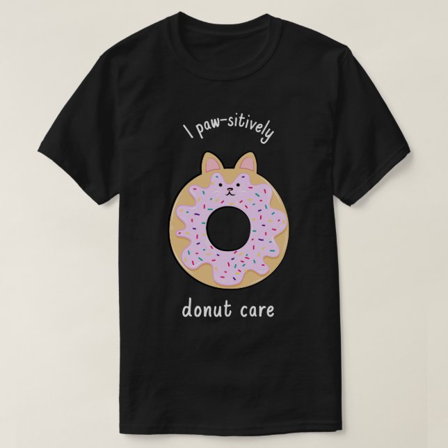 I Paw Sitively Doughnut Care  T-Shirt (Design Front)