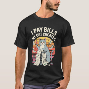 I Pay Bills My Cat Creates Humour Design T-Shirt