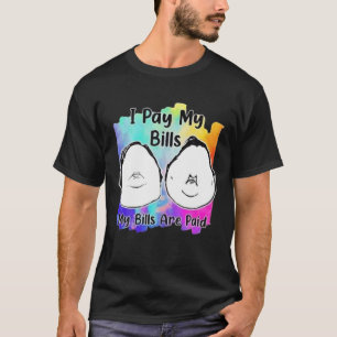 I Pay My Bills My Bills Are Paid Funny Quote T-Shirt