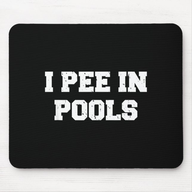 I Pee In Ols Funny Swimming Sarcastic Swim Saying  Mouse Mat (Front)