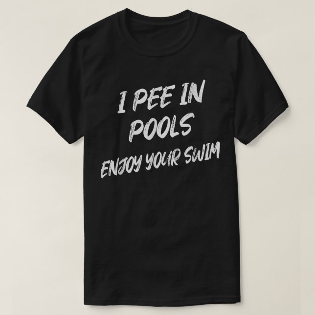 I Pee In Pools Enjoy Your Swim Funny Humourous  T-Shirt (Design Front)