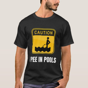 I Pee In Pools Funny Joke Sarcastic Sayings T-Shirt