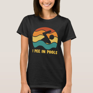 I Pee In Pools Retro Vacation Humor Swimming I Pee T-Shirt
