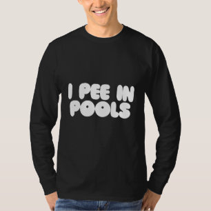 I Pee In Pools - Sarcastic Ironic Funny Party Pun T-Shirt