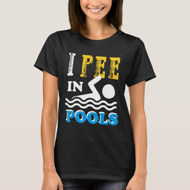 I Pee In Pools Swim Team Funny Swmming Gift For Sw T-Shirt (Front)