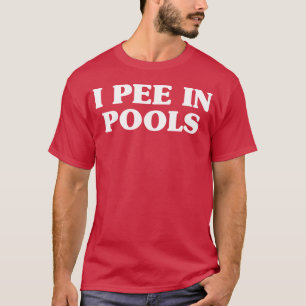 I Pee In Pools Swimming Humor For Lifeguards - uni T-Shirt