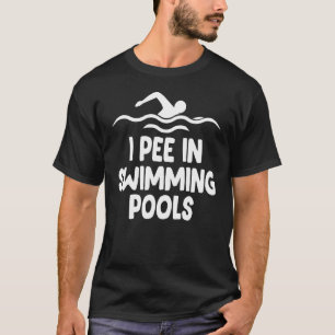 I Pee In Pools Swimming Pool Swim Team Party T-Shirt